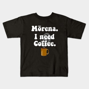 Morena. I Need Coffee. Kids T-Shirt